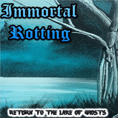 Immortal Rotting : Return to the Lake of Ghosts